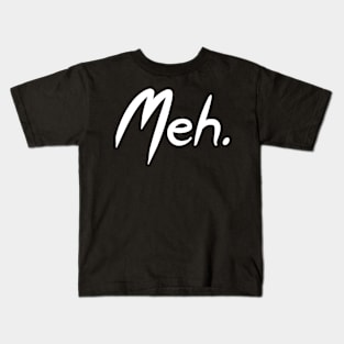Meh. Kids T-Shirt